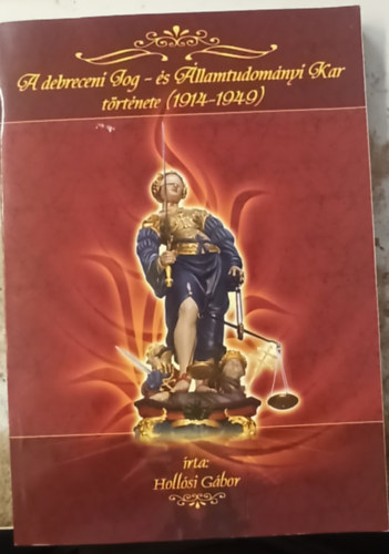 Hollósi Gábor - A debreceni Jog- és Államtudományi Kar története (1914-1949)