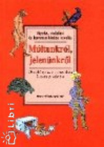 Cs�k Endre; Heffner Anna; M�t� Magdolna - M�ltunkr�l, jelen�nkr�l. Olvas�k�nyv 3. o.