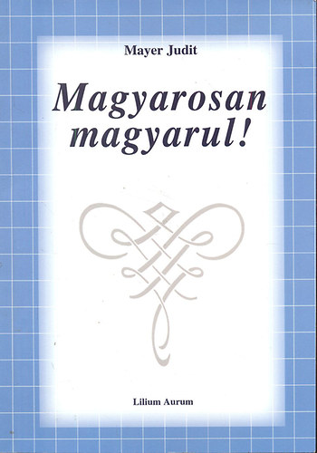 Mayer Judit - Magyarosan magyarul!