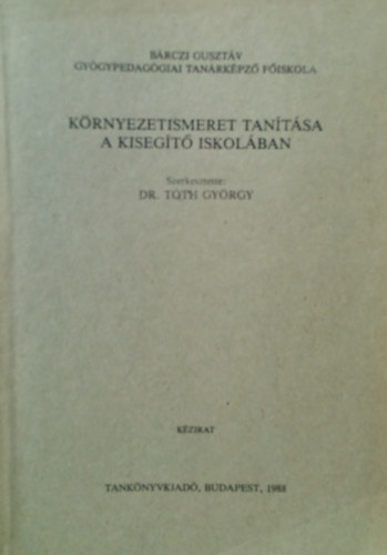 Dr. Tth Gyrgy (szerk.) - Krnyezetismeret tantsa a kisegt iskolban