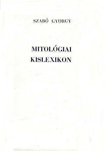 Szab Gyrgy - Mitolgiai kislexikon