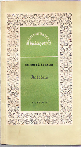 Bajomi L�z�r Endre - Rabelais (Irodalomt�rt�neti Kisk�nyvt�r) - Dedik�lt