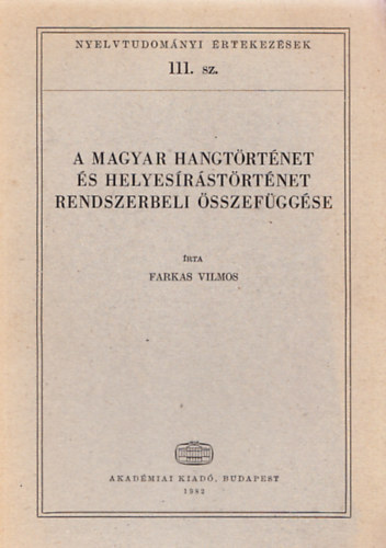 Farkas Vilmos - A magyar hangtörténet és helyesírástörténet rendszerbeli összefüggése (Dedikált) (Nyelvtudományi Értekezések 111.)