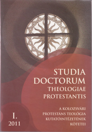 Adorjni Zoltn dr. (szerk.) - Studia Doctorum Theologiae Protestantis. Emlkktet a 70 ves Gerb Zsolt tiszteletre. A Kolozsvri Protestns Teolgia Kutatintzetnek ktetei I. 2011.