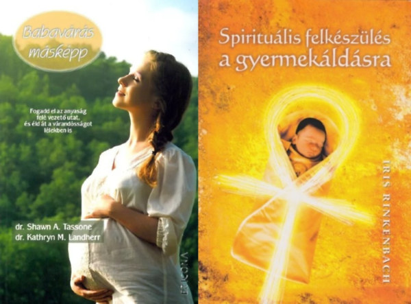 dr. Shawn A. Tassone - dr. Kathryn M. Landherr, Iris Rinkenbach - 2 m az ezoterikus babavrsrl: Babavrs mskpp - Fogadd el az anyasg fel vezet utat, s ld t a vrandssgot llekben is + Spiritulis felkszls a gyermekldsra - Az j let tjnak elksztse