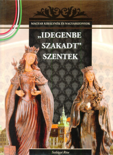 Szil�gyi Rita - "Idegenbe szakadt" szentek