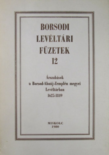 Romn Jnos (szerk.) - Borsodi Levltri Fzetek 12. rszabsok a Borsod-Abaj-Zempln megyei Levltrban 1625-1849
