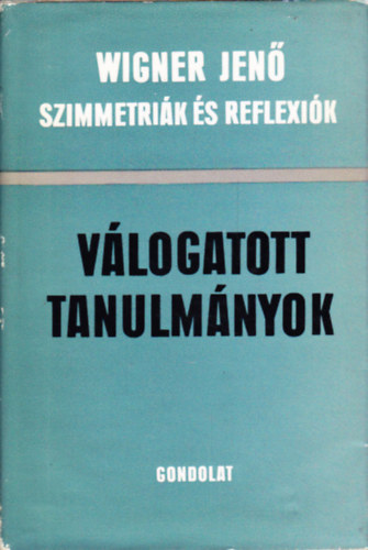 Wigner Jen - Szimmetrik s reflexik - Wigner Jen tudomnyos esszi (Vlogatott tanulmnyok)