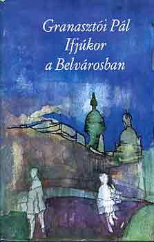Granasztói Pál - Ifjúkor a Belvárosban