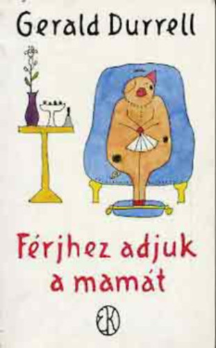 Szerz� Gerald Durrell Szerkeszt� Borb�s M�ria Ford�t� Barab�s Andr�s Grafikus R�ber L�szl� - F�rjhez adjuk a mam�t