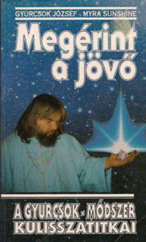 Gyurcsok Jzsef- Myra Sunshine - Megrint a jv + A szeretet jjszletse (2 ktet egyben)