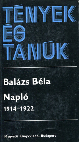 Balázs Béla - Napló 1914-1922 II. (Tények és tanúk)