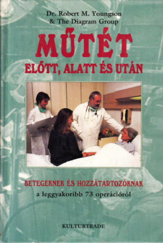 Dr. Robert M.Youngson & The Diagram Group - Mtt eltt, alatt s utn - Betegeknek s hozztartzknak a leggyakoribb 73 opercirl