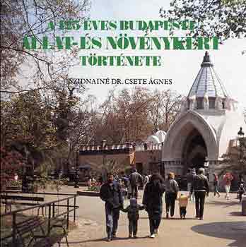 Szidnain Dr. Csetet gnes - A 125 ves Budapesti llat- s Nvnykert trtnete