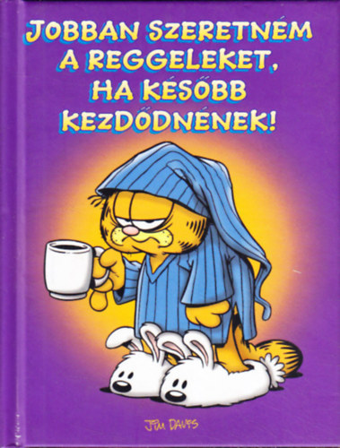 Jim Davis; Kraft, Jim - Jobban szeretnm a reggeleket, ha ksbb kezddnnek (Garfield)