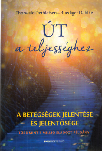 Thorwald Dethlefsen, Ruediger Dahlke - Út a teljességhez - A betegség jelentése és jelentősége