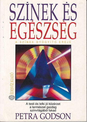 Petra Godson, Ford.: Farkas Tnde - Sznek s egszsg/A sznek gygyt ereje - A TESTI S LELKI J KZRZET A TERMSZET GAZDAG SZNVILGBL FAKAD (Sajt kppel)