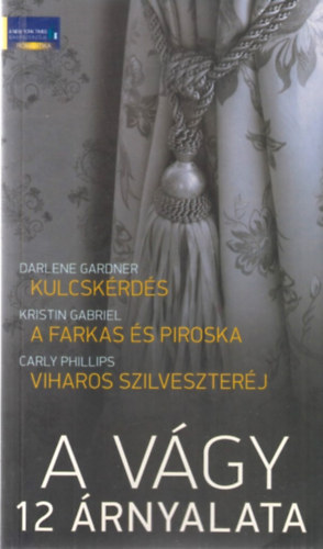 Carly Phillips, Kristin Gabriel, Darlene Gardner - A vágy 12 árnyalata - Kulcskérdés - A farkas és Piroska - Viharos szilveszteréj