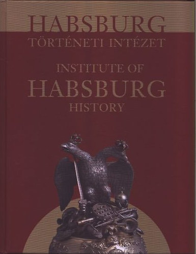 Hegyb�r� �va - Habsburg T�rt�neti Int�zet INSTITUTE OF HABSBURG HISTORY