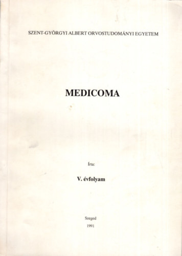 Medicoma V. évfolyam 1991. Szeged - Szent-Györgyi Albert Orvostudományi Egyetem