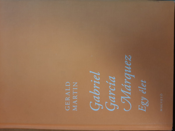 Gerald Martin - Gabriel Garc�a M�rquez - Egy �let