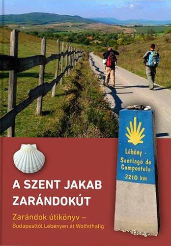 Dukát Csilla - Sárosi Ervin (szerk.) - Szent Jakab-zarándokút - Budapesttől Lébényen át Wolfsthalig