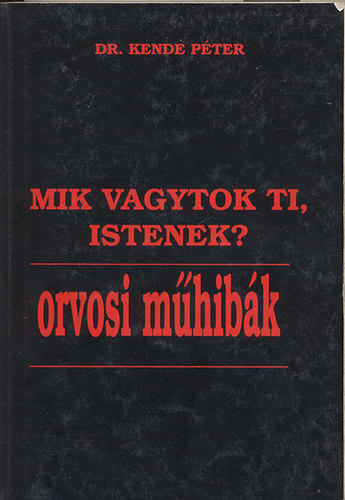 Dr. Kende Pter - Mik vagytok ti, Istenek?