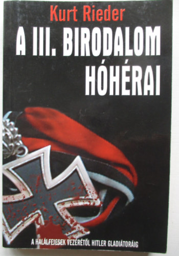 Kurt Rieder - A III. Birodalom Hóhérai