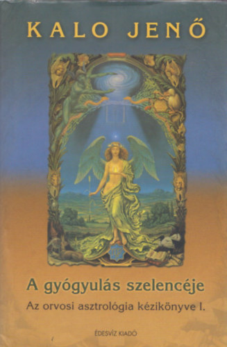 Kalo Jen - A gygyuls szelencje (Az orvosi asztrolgia kziknyve I.)
