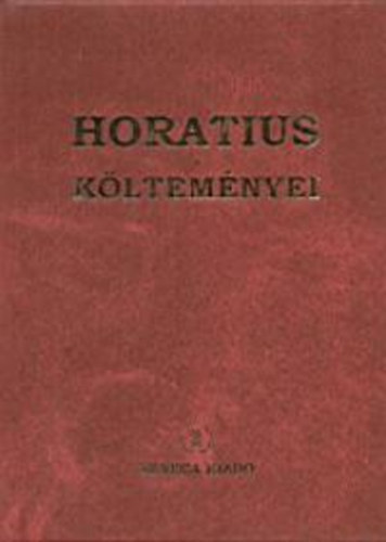 Horatius - Horatius k�ltem�nyei: �d�k �s eposzok
