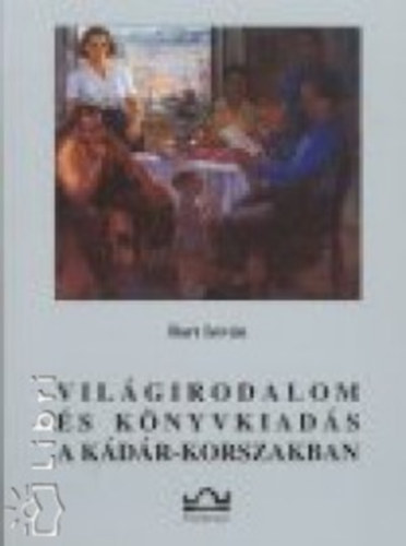 Bart Istvn - Vilgirodalom s knyvkiads a Kdr-korszakban