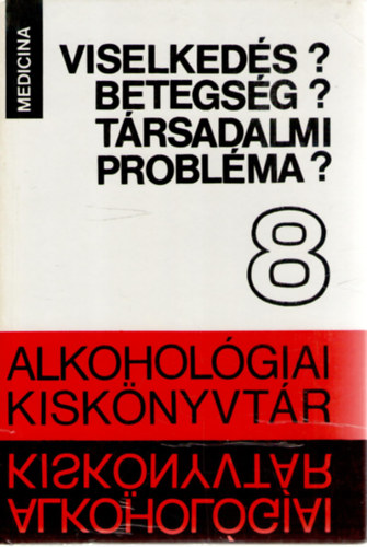 Dr. Buda B�la (szerk.), Dr. Bonta Mih�ly (szerk.) - Viselked�s? Betegs�g? T�rsadalmi probl�ma? (Alkohol�giai Kisk�nyvt�r 8.)