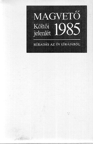 Parancs János (Szerk.) - Költői jelenlét 1985 / Híradás az év lírájáról /
