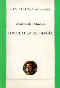 Cndido de Dalmases - Loyolai Szent Ignc (Anima Una knyvek 9.)