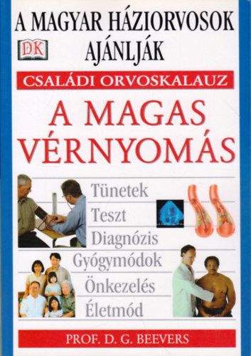 Prof. D. G. Beevers, Szilágyi Ágnes (szerk.), Klukon Beatrix (ford.), Dr. Büki György (lektor) - A magas vérnyomás - tünetek, teszt, diagnózis, gyógymódok, önkezelés, életmód (Családi orvoskalauz)