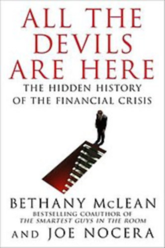 Bethany McLean, Joe Nocera - All the Devils Are Here: The Hidden History of the Financial Crisis ("Az sszes rdg itt van: A pnzgyi vlsg rejtett trtnete" angol nyelven)