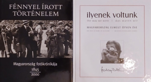 Fnnyel rott trtnelem Magyarorszg fotkrnikja 1845-2000 + Ilyenek voltunk - Magyarorszg elmlt tven ve (2 m)