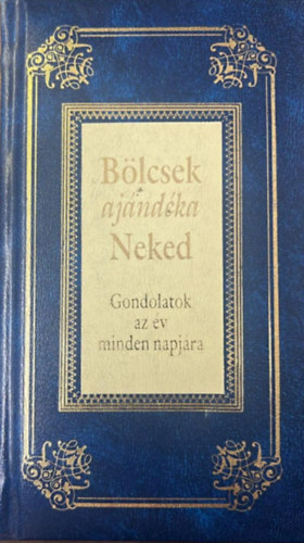 Bölcsek ajándéka Neked - Gondolatok az év minden napjára