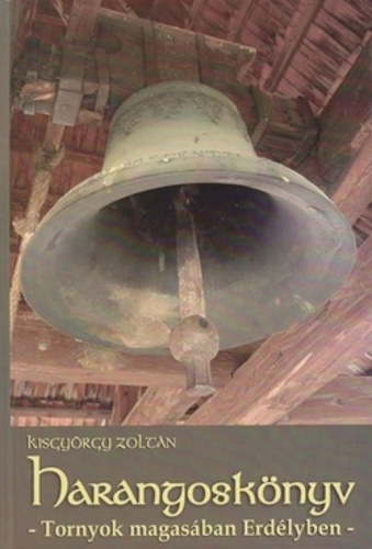 Kisgy�rgy Zolt�n - Harangosk�nyv - Tornyok magas�ban Erd�lyben