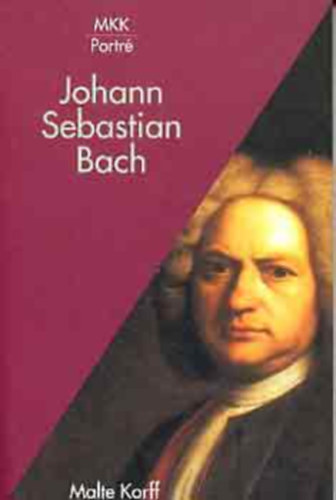 Malte Korff, Balázs István (szerk.) - Johamm Sebastian Bach (MKK Portré)