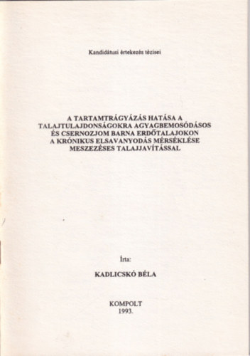 Kadlicsk Bla - A tartamtrgyzs hatsa a talajtulajdonsgokra agyagbemosdsos s csernozjom barna erdtalajokon a krnikus elsavanyosods mrsklse meszezses talajjavtssal