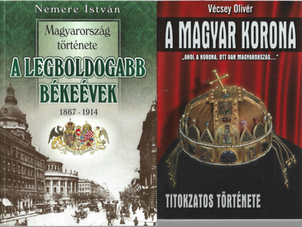 2 db könyv, Nemere István: A legboldogabb békeévek 1867-1914, Vécsey Olivér: A magyar korona titokzatos története
