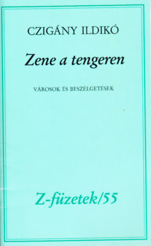 Czig�ny Ildik� - Zene a tengeren v�rosok �s besz�lget�sek (Z-f�zetek/55)