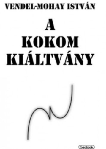 Vendel-Mohaly Istvn - A Kokom kiltvny - Dediklt!