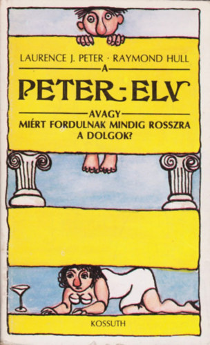 Peter, L.J. -Hull, R. - A peter-elv avagy mirt fordulnak mindig rosszra a dolgok?