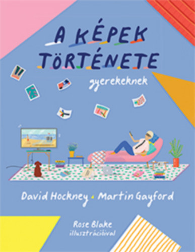 David Hockney, Gayford, Martin - A képek története gyerekeknek