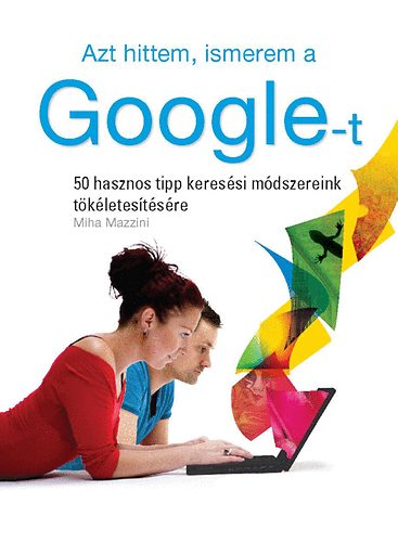 Miha Mazzini - Azt hittem, ismerem a Google-t