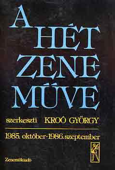 Kro� Gy�rgy (Szerk.) - A h�t zenem�ve: 1985. okt�ber-1986. szeptember