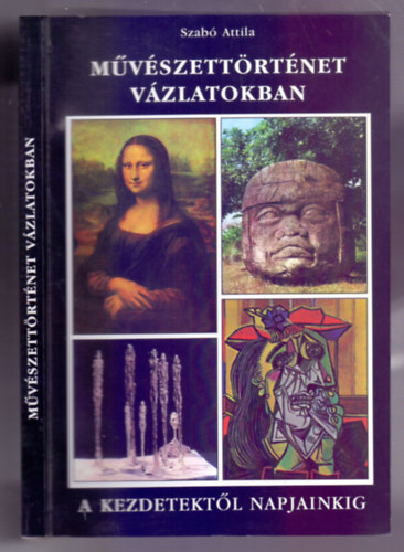 Szab� Attila - M�v�szett�rt�net v�zlatokban - A kezdetekt�l napjainkig