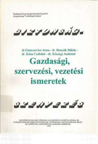 Dr. Francsovics Anna; Dr. Bencsik Mária; Dr. Kósa Csabáné; Dr. Kőszegi Andorné; Suplicz Sándor - Gazdasági, szervezési, vezetési ismeretek